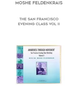 Moshe Feldenkrais – The San Francisco Evening Class Vol II | Available Now !