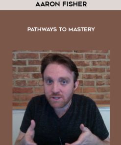 Aaron Fisher – Pathways to Mastery | Available Now !