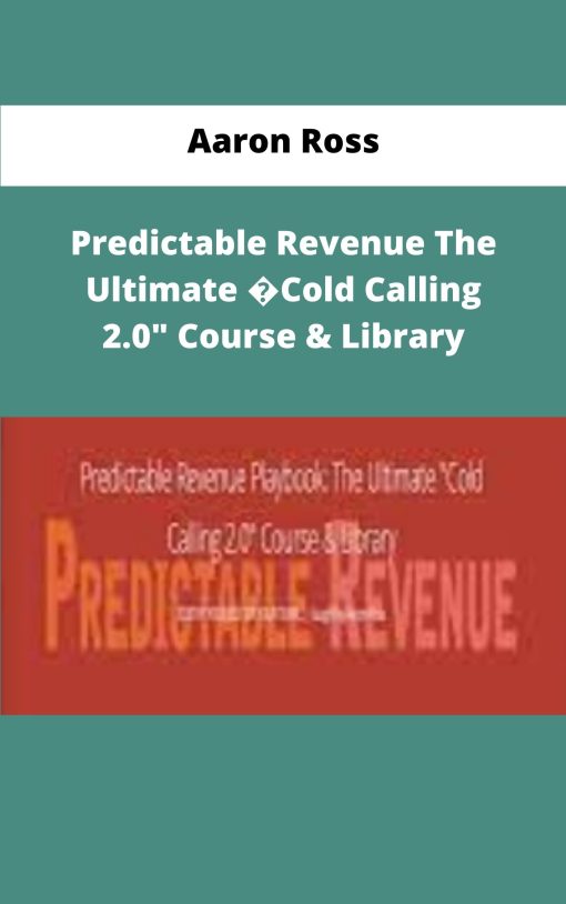 Aaron Ross Predictable Revenue The Ultimate Cold Calling Course Library