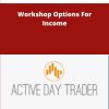 Activedaytrader Workshop Options For Income