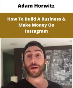 Adam Horwitz How To Build A Business Make Money On Instagram