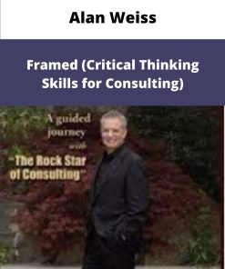 Alan Weiss Framed Critical Thinking Skills for Consulting