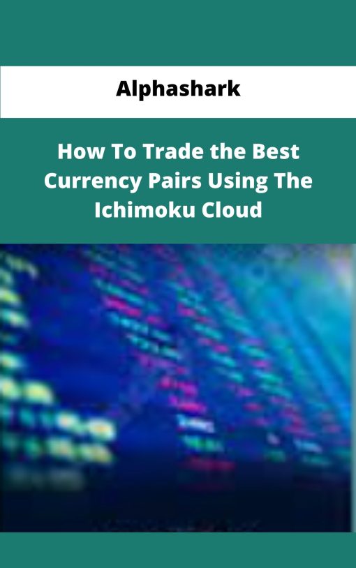 Alphashark How To Trade the Best Currency Pairs Using The Ichimoku Cloud
