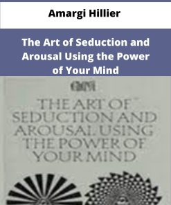 Amargi Hillier The Art of Seduction and Arousal Using the Power of Your Mind