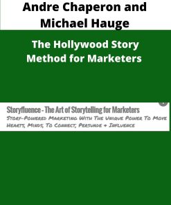 Andre Chaperon and Michael Hauge The Hollywood Story Method for Marketers