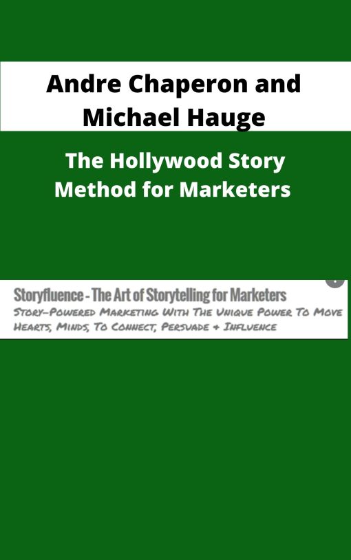 Andre Chaperon and Michael Hauge The Hollywood Story Method for Marketers