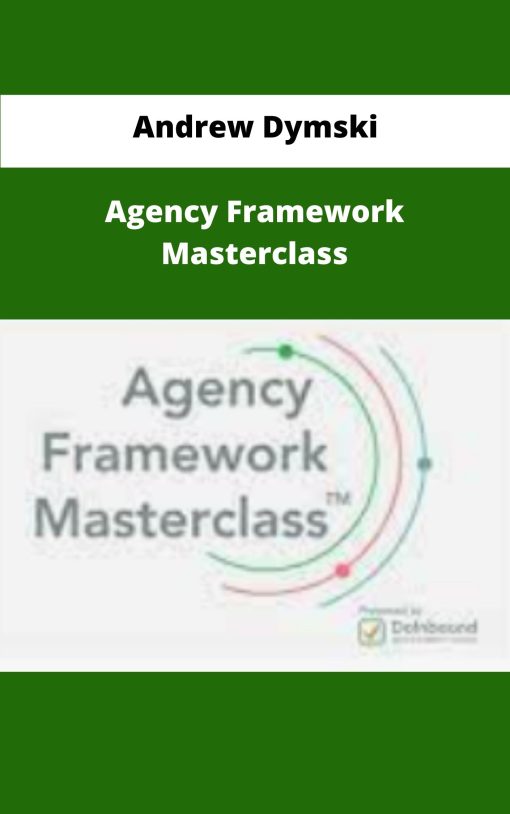 Andrew Dymski Agency Framework Masterclass