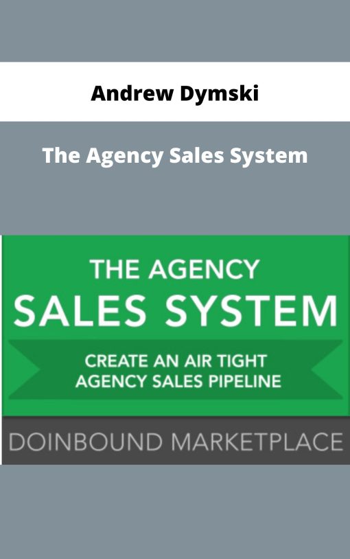 Andrew Dymski – The Agency Sales System | Available Now !