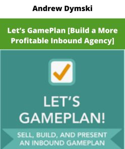 Andrew Dymski – Let’s GamePlan [Build a More Profitable Inbound Agency] | Available Now !