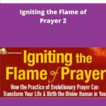 Andrew Harvey - Igniting the Flame of Prayer 2| Available Now !