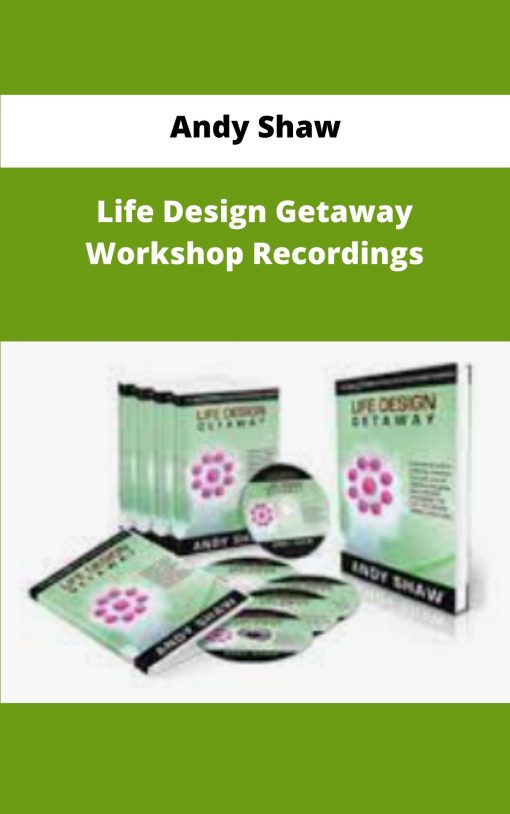 Andy Shaw Life Design Getaway Workshop Recordings