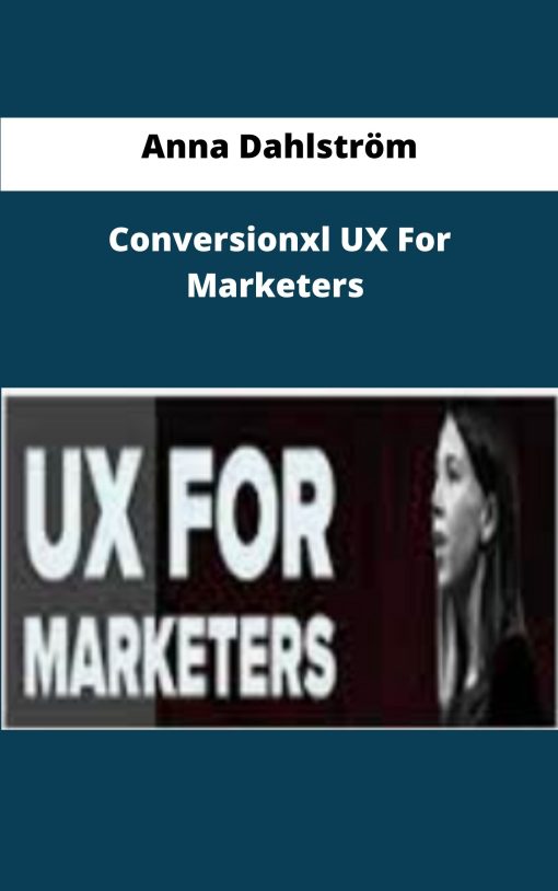 Anna Dahlstrom Conversionxl UX For Marketers