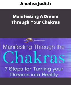 Anodea Judith Manifesting A Dream Through Your Chakras