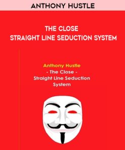 Anthony Hustle – The Close – Straight Line Seduction System | Available Now !