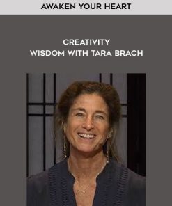 Awaken Your Heart – Creativity – Wisdom with Tara Brach | Available Now !