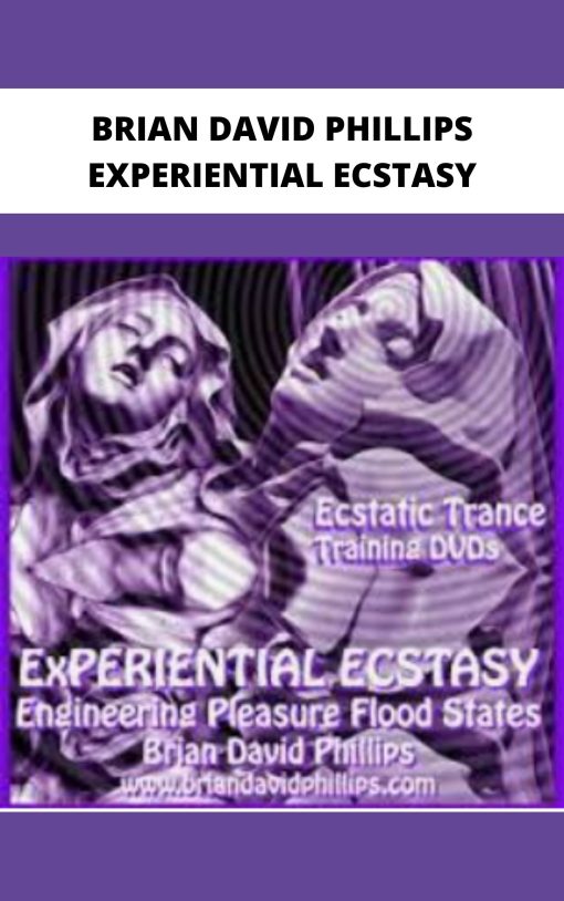 BRIAN DAVID PHILLIPS EXPERIENTIAL ECSTASY