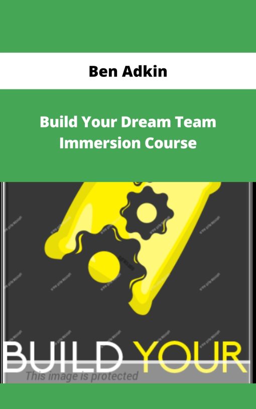 Ben Adkin – Build Your Dream Team Immersion Course | Available Now !