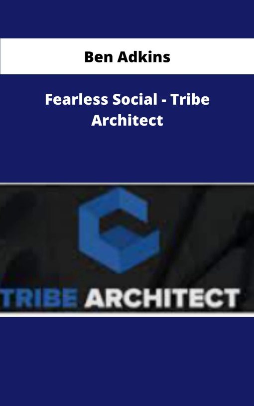 Ben Adkins Fearless Social Tribe Architect