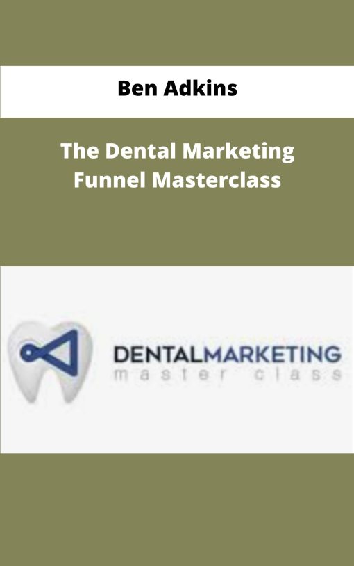 Ben Adkins The Dental Marketing Funnel Masterclass