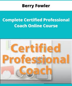 Berry Fowler – Complete Certified Professional Coach Online Course | Available Now !