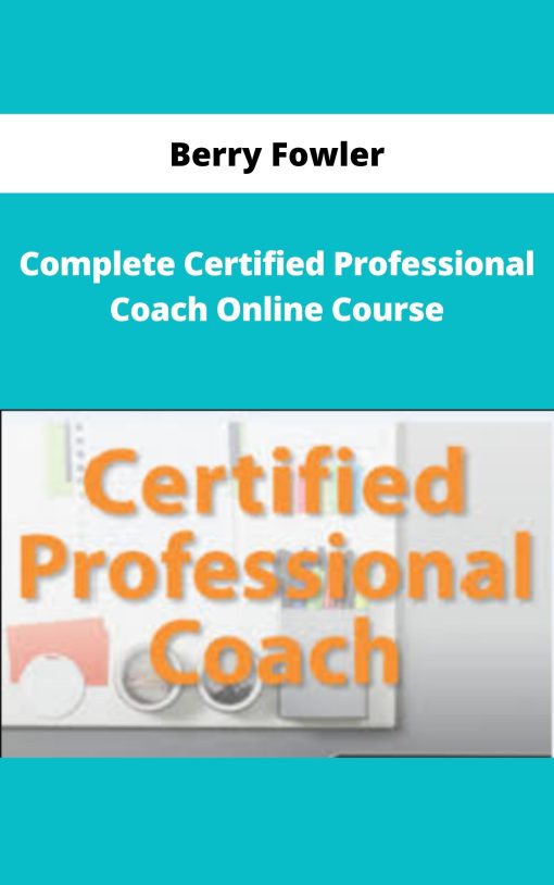 Berry Fowler – Complete Certified Professional Coach Online Course | Available Now !