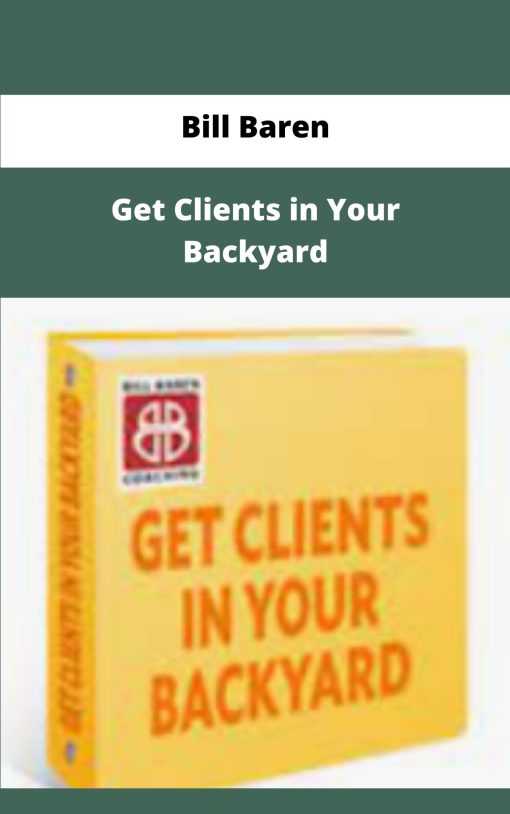 Bill Baren Get Clients in Your Backyard