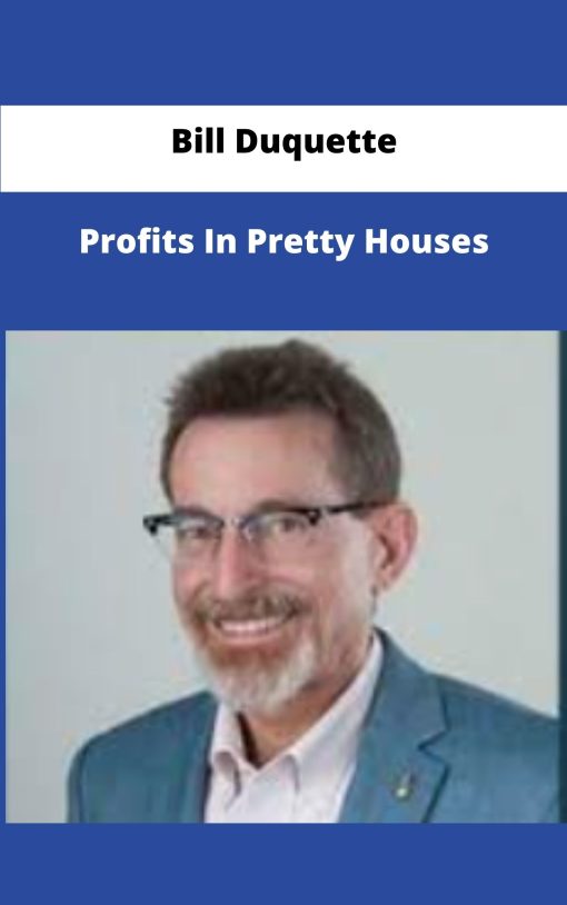Bill Duquette Profits In Pretty Houses