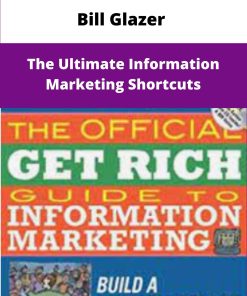 Bill Glazer The Ultimate Information Marketing Shortcuts