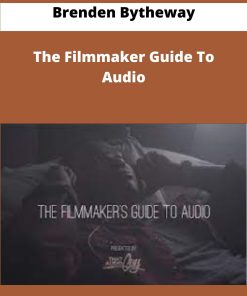 Brenden Bytheway The Filmmaker Guide To Audio