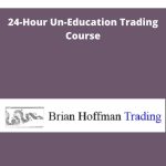 Brian Hoffman - 24-Hour Un-Education Trading Course | Available Now !