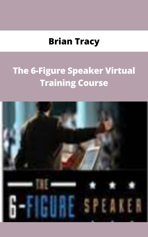 Brian Tracy – The 6-Figure Speaker Virtual Training Course | Available Now !
