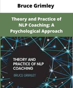 Bruce Grimley Theory and Practice of NLP Coaching A Psychological Approach