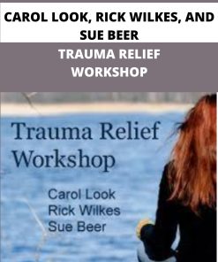 CAROL LOOK RICK WILKES AND SUE BEER TRAUMA RELIEF WORKSHOP