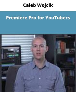 Caleb Wojcik – Premiere Pro for YouTubers | Available Now !