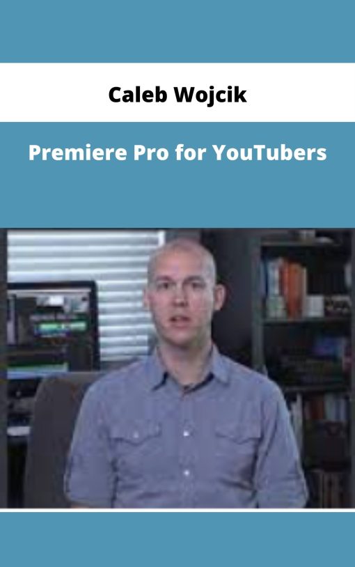 Caleb Wojcik – Premiere Pro for YouTubers | Available Now !
