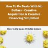 CashFlowDiary How To Do Deals With No Dollars Creative Acquisition Creative Financing Simplified