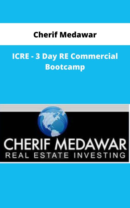 Cherif Medawar – ICRE – 3 Day RE Commercial Bootcamp | Available Now !