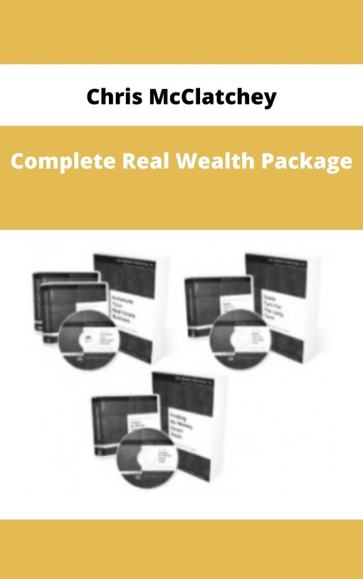 Chris McClatchey – Complete Real Wealth Package | Available Now !