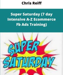 Chris Reiff Super Saturday day Intensive A Z Ecommerce Fb Ads Training