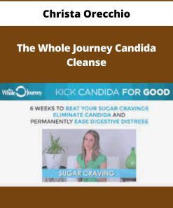 Christa Orecchio – The Whole Journey Candida Cleanse | Available Now !