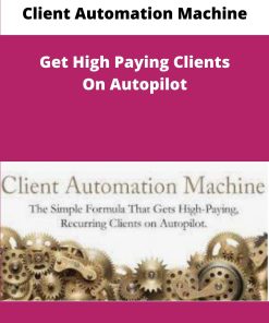 Client Automation Machine Get High Paying Clients On Autopilot