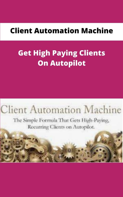 Client Automation Machine Get High Paying Clients On Autopilot