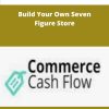 Commerce Cash Flow System Build Your Own Seven Figure Store