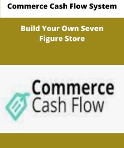 Commerce Cash Flow System Build Your Own Seven Figure Store