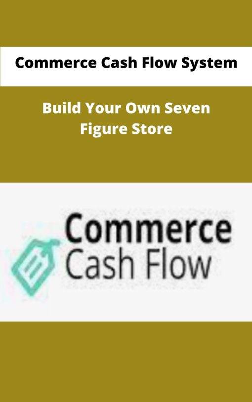 Commerce Cash Flow System Build Your Own Seven Figure Store