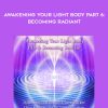 DaBen-Orin – Packer-Roman – Awakening Your Light Body Part 6: Becoming Radiant | Available Now !