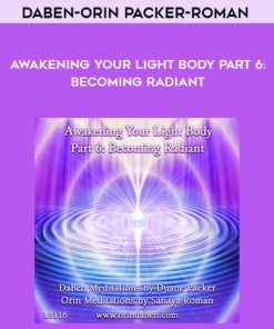 DaBen-Orin – Packer-Roman – Awakening Your Light Body Part 6: Becoming Radiant | Available Now !