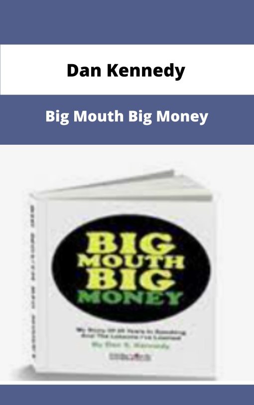 Dan Kennedy Big Mouth Big Money