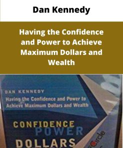 Dan Kennedy Having the Confidence and Power to Achieve Maximum Dollars and Wealth