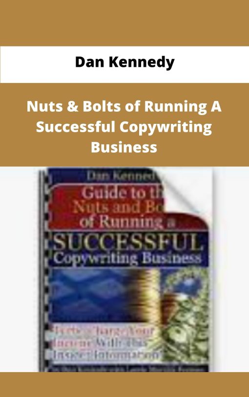 Dan Kennedy Nuts Bolts of Running A Successful Copywriting Business